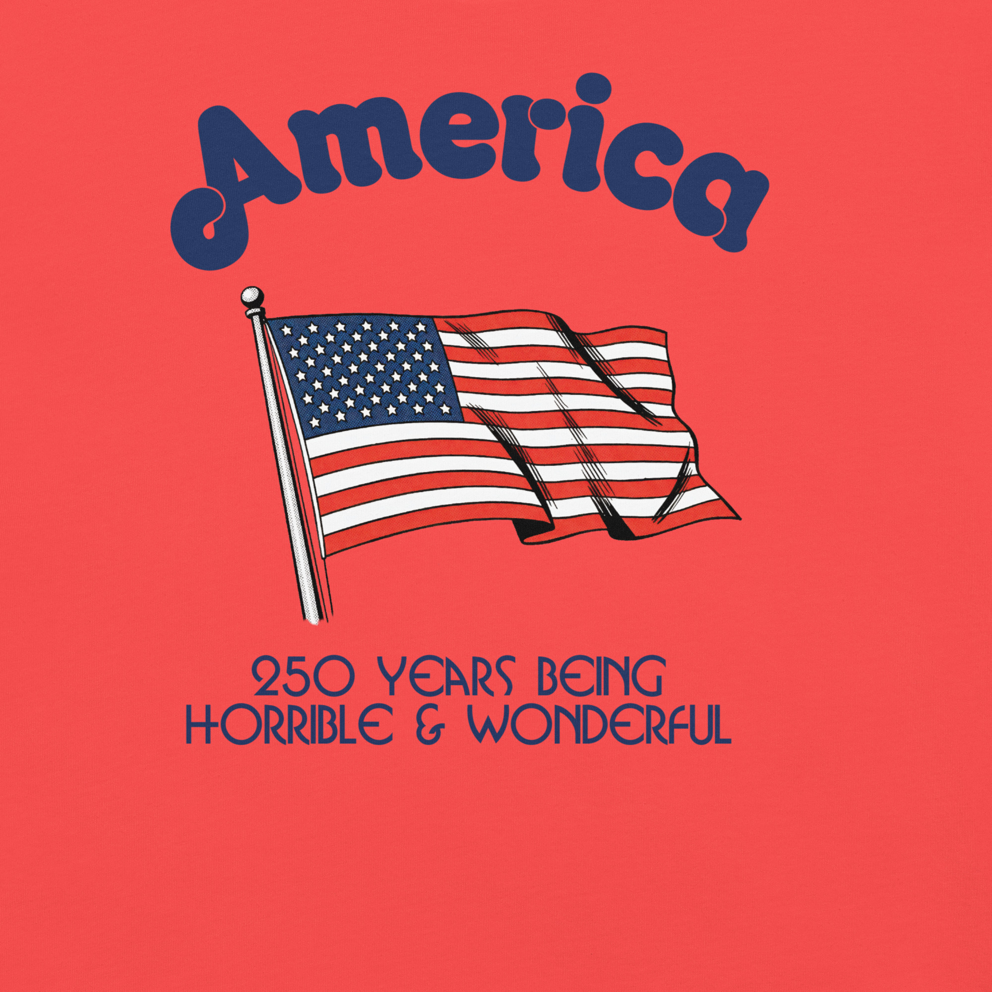 America: 250 Years Being Horrible & Wonderful